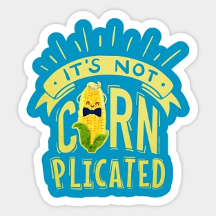 It's Not Cornplicated Sticker